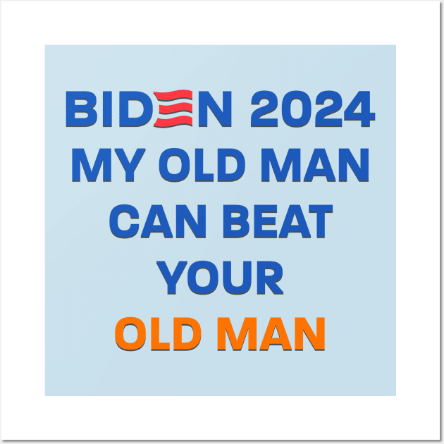 Biden 2024: My Old Man Can Beat Your Old Man Wall Art by AC Tyler